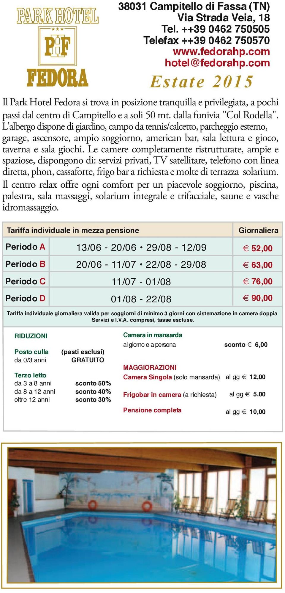 L'albergo dispone di giardino, campo da tennis/calcetto, parcheggio esterno, garage, ascensore, ampio soggiorno, american bar, sala lettura e gioco, taverna e sala giochi.