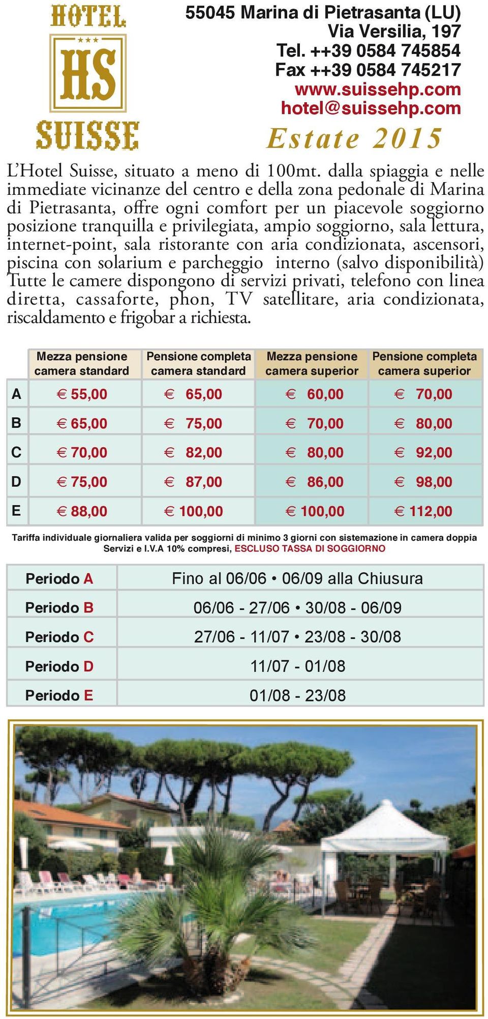 soggiorno, sala lettura, internet-point, sala ristorante con aria condizionata, ascensori, piscina con solarium e parcheggio interno (salvo disponibilità) Tutte le camere dispongono di servizi