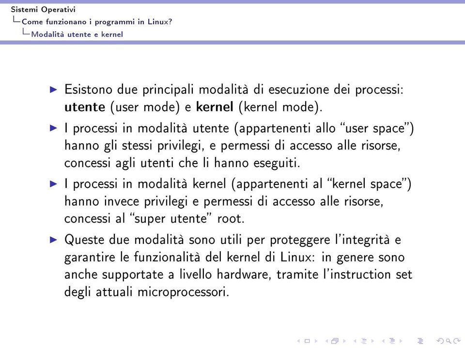 I processi in modalità kernel (appartenenti al kernel space) hanno invece privilegi e permessi di accesso alle risorse, concessi al super utente root.