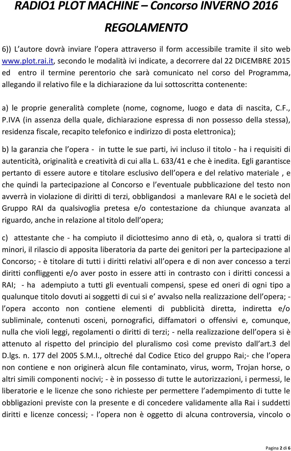 sottoscritta contenente: a) le proprie generalità complete (nome, cognome, luogo e data di nascita, C.F., P.