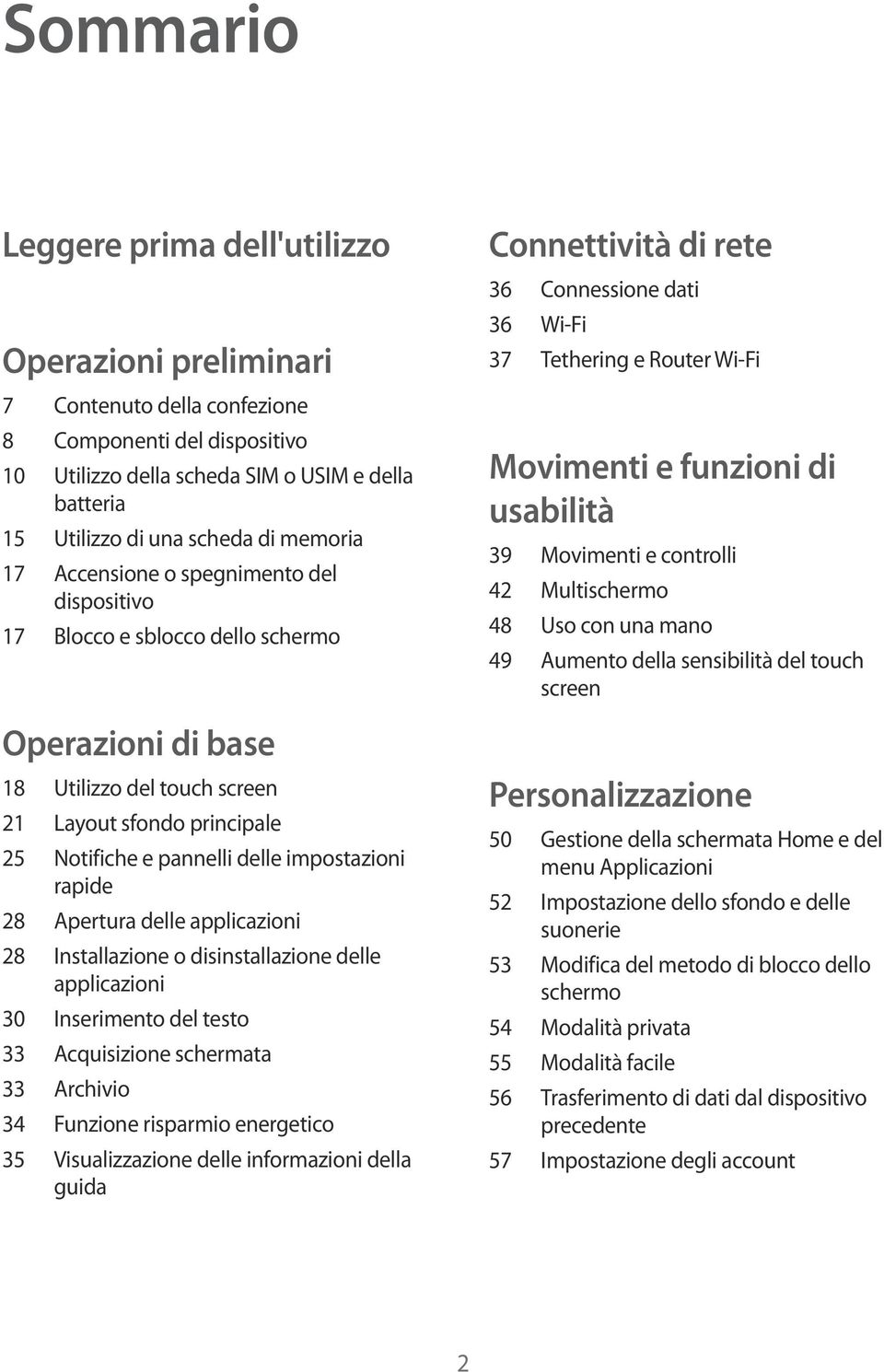 impostazioni rapide 28 Apertura delle applicazioni 28 Installazione o disinstallazione delle applicazioni 30 Inserimento del testo 33 Acquisizione schermata 33 Archivio 34 Funzione risparmio