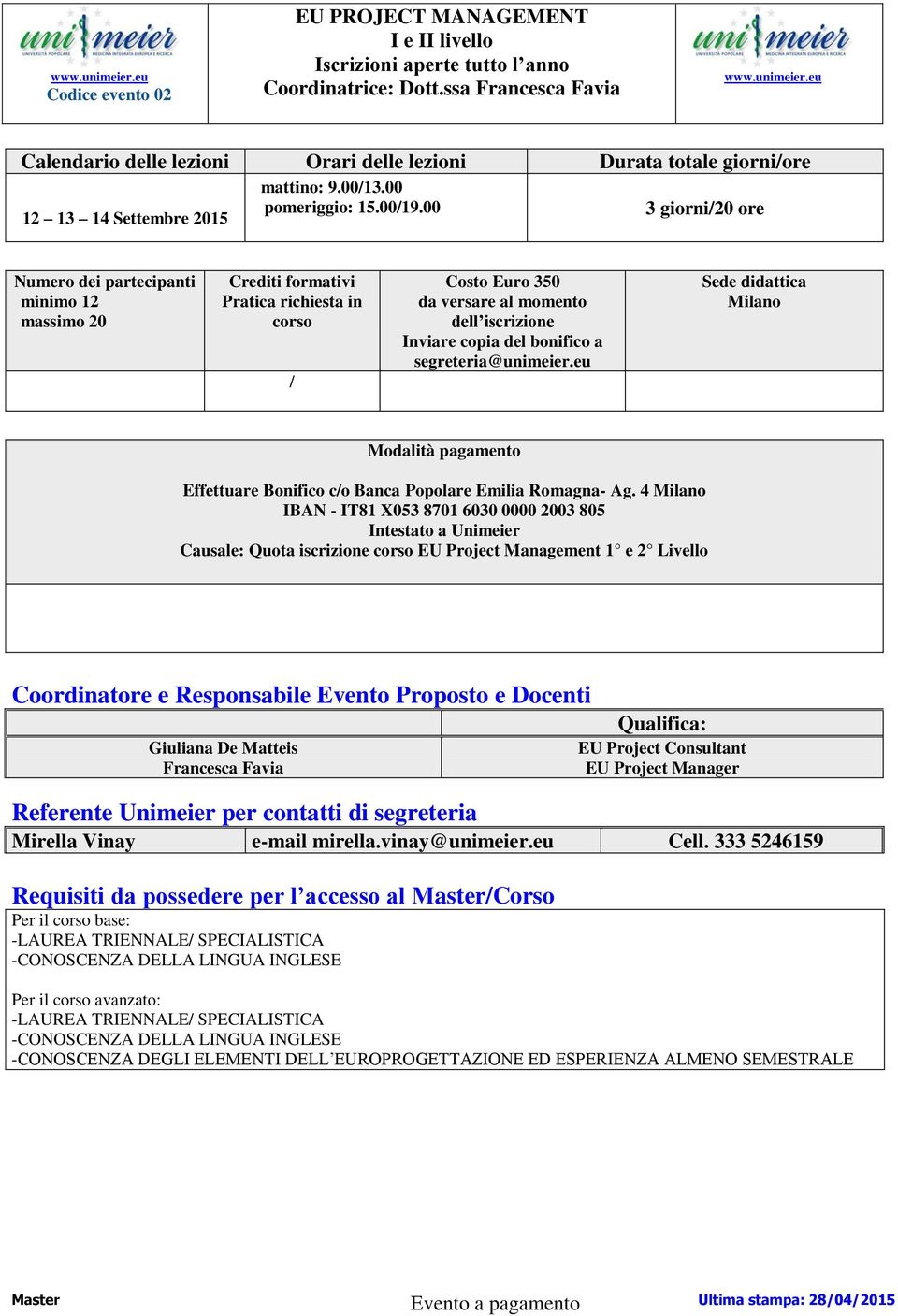 segreteria@unimeier.eu Sede didattica Milano Modalità pagamento Effettuare Bonifico c/o Banca Popolare Emilia Romagna- Ag.