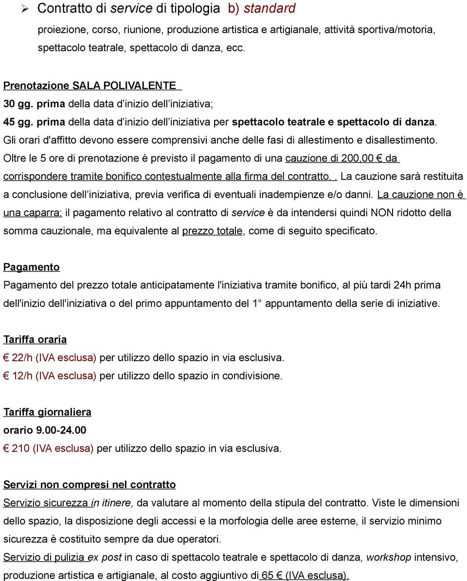 Gli orari d'affitto devono essere comprensivi anche delle fasi di allestimento e disallestimento.