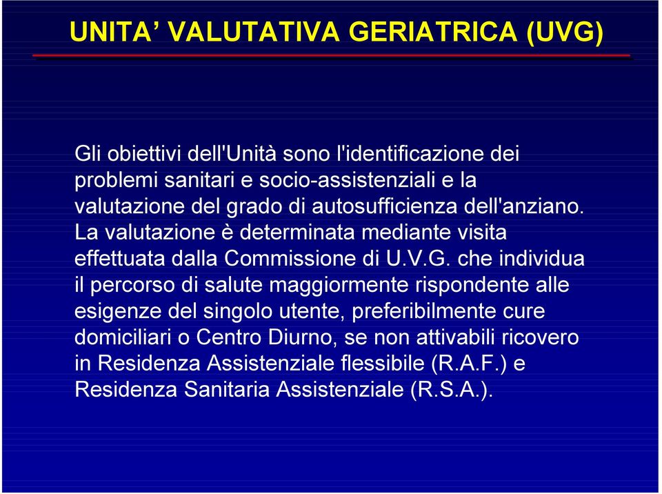 che individua il percorso di salute maggiormente rispondente alle esigenze del singolo utente, preferibilmente cure