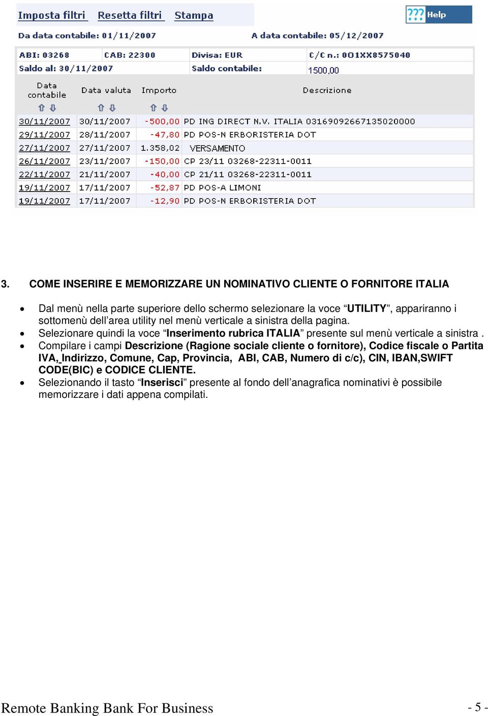 Compilare i campi Descrizione (Ragione sociale cliente o fornitore), Codice fiscale o Partita IVA, Indirizzo, Comune, Cap, Provincia, ABI, CAB, Numero di c/c), CIN,