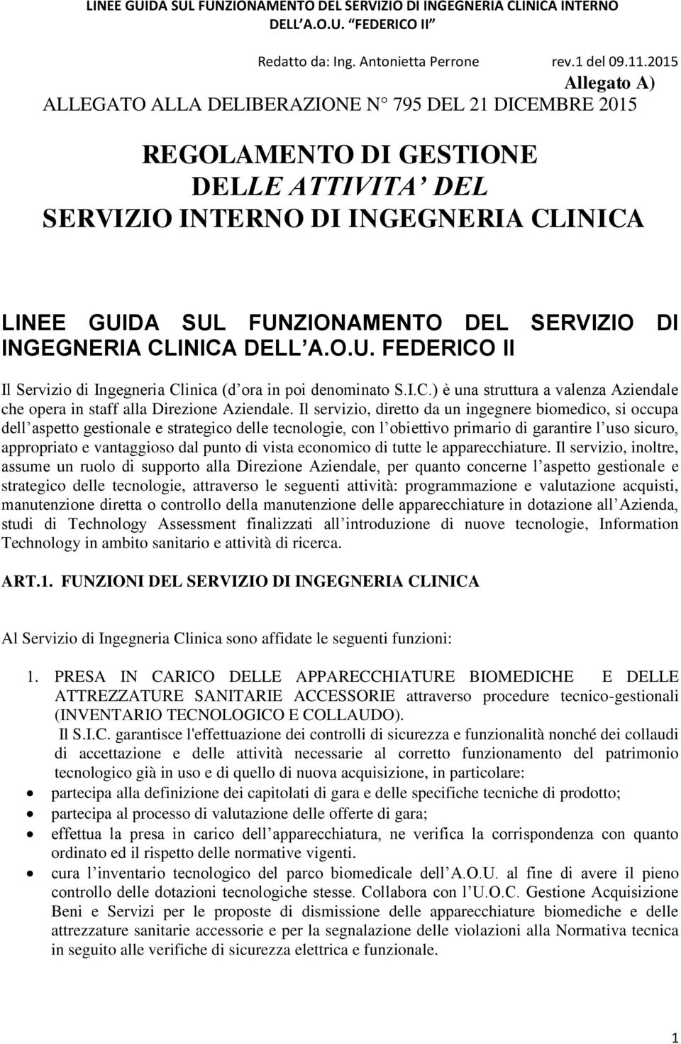 Il servizio, diretto da un ingegnere biomedico, si occupa dell aspetto gestionale e strategico delle tecnologie, con l obiettivo primario di garantire l uso sicuro, appropriato e vantaggioso dal