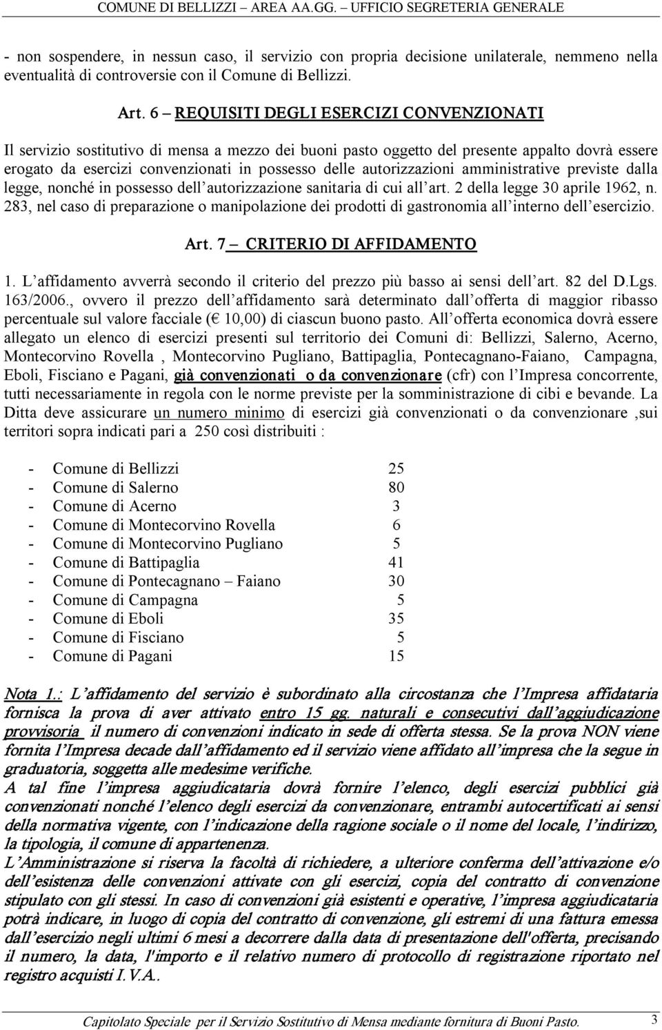 autorizzazioni amministrative previste dalla legge, nonché in possesso dell autorizzazione sanitaria di cui all art. 2 della legge 30 aprile 1962, n.