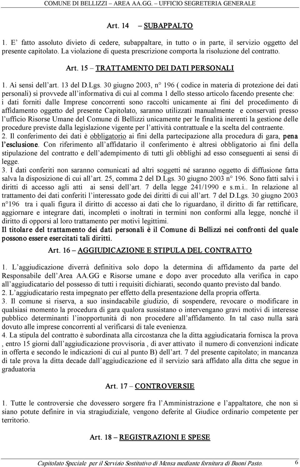 30 giugno 2003, n 196 ( codice in materia di protezione dei dati personali) si provvede all informativa di cui al comma 1 dello stesso articolo facendo presente che: i dati forniti dalle Imprese