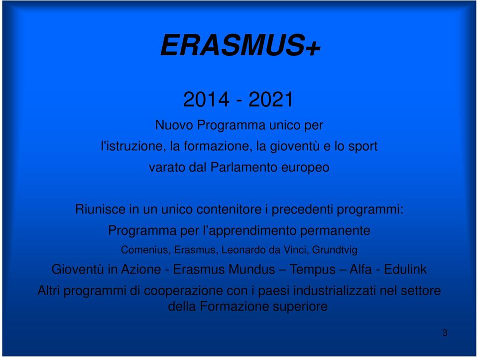 permanente Comenius, Erasmus, Leonardo da Vinci, Grundtvig Gioventù in Azione - Erasmus Mundus Tempus