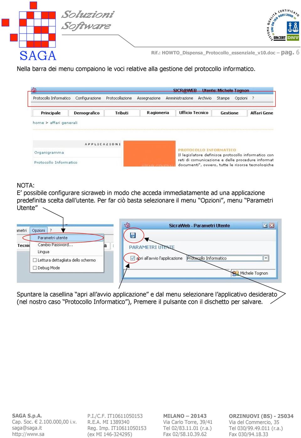 NOTA: E possibile configurare sicraweb in modo che acceda immediatamente ad una applicazione predefinita scelta dall utente.