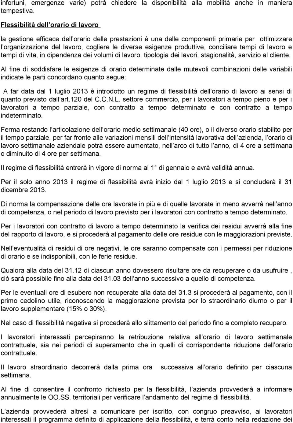 produttive, conciliare tempi di lavoro e tempi di vita, in dipendenza dei volumi di lavoro, tipologia dei lavori, stagionalità, servizio al cliente.