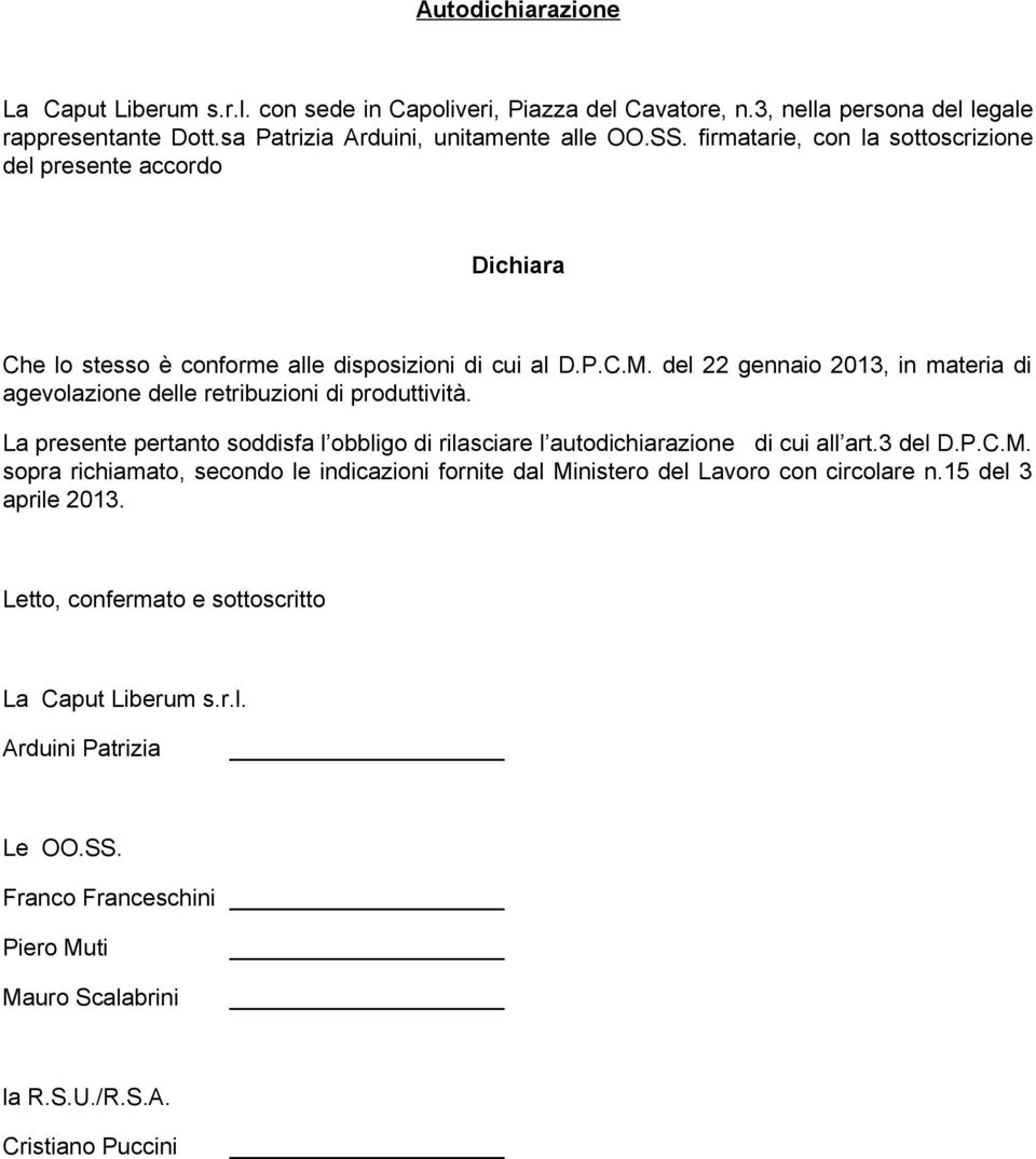 del 22 gennaio 2013, in materia di agevolazione delle retribuzioni di produttività. La presente pertanto soddisfa l obbligo di rilasciare l autodichiarazione di cui all art.3 del D.P.C.M.