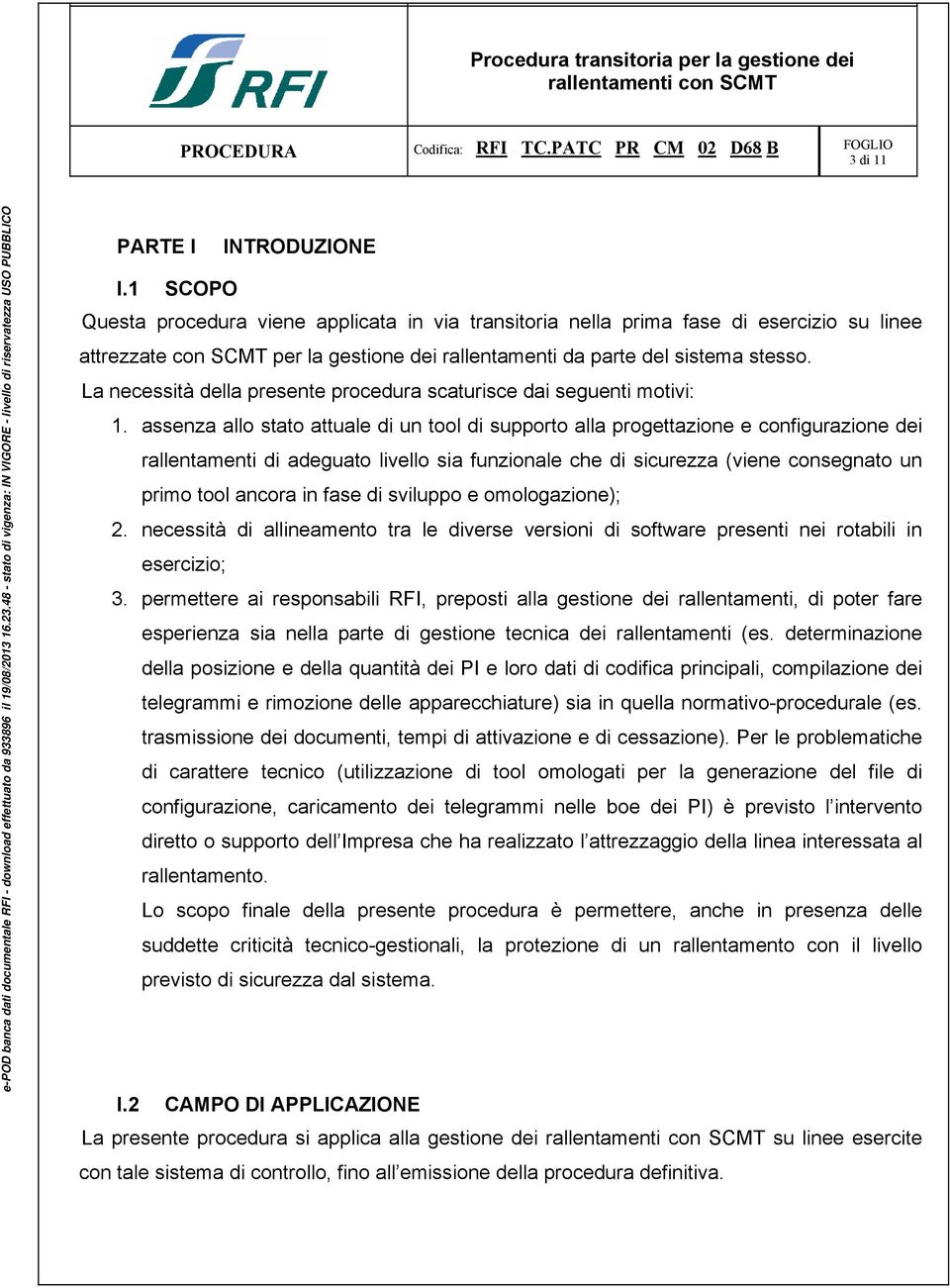 La necessità della presente procedura scaturisce dai seguenti motivi: 1.