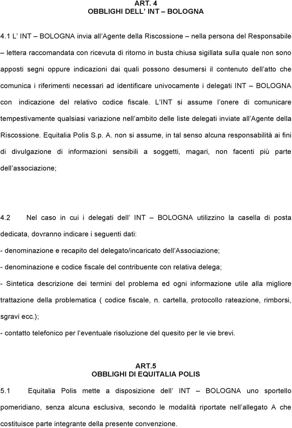 indicazioni dai quali possono desumersi il contenuto dell atto che comunica i riferimenti necessari ad identificare univocamente i delegati INT BOLOGNA con indicazione del relativo codice fiscale.