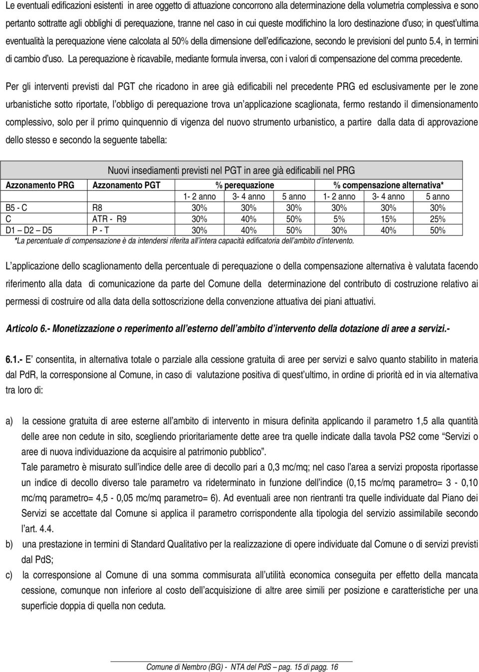 4, in termini di cambio d uso. La perequazione è ricavabile, mediante formula inversa, con i valori di compensazione del comma precedente.