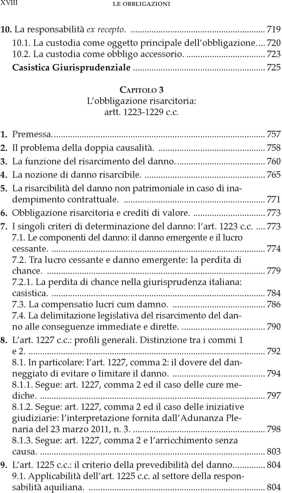 La funzione del risarcimento del danno... 760 4. La nozione di danno risarcibile.... 765 5. La risarcibilità del danno non patrimoniale in caso di inadempimento contrattuale.... 771 6.