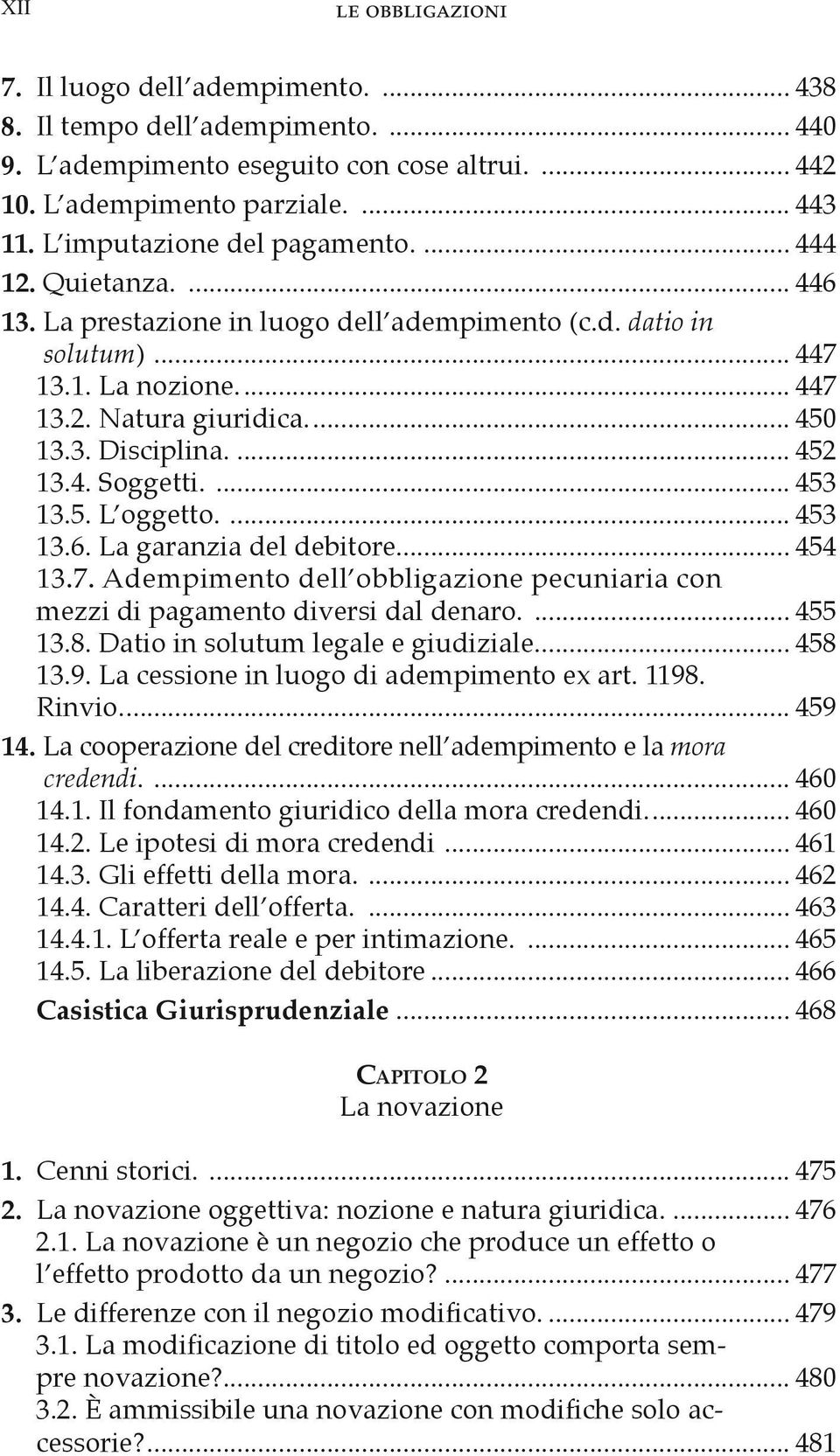 ... 452 13.4. Soggetti.... 453 13.5. L oggetto.... 453 13.6. La garanzia del debitore... 454 13.7. Adempimento dell obbligazione pecuniaria con mezzi di pagamento diversi dal denaro.... 455 13.8.