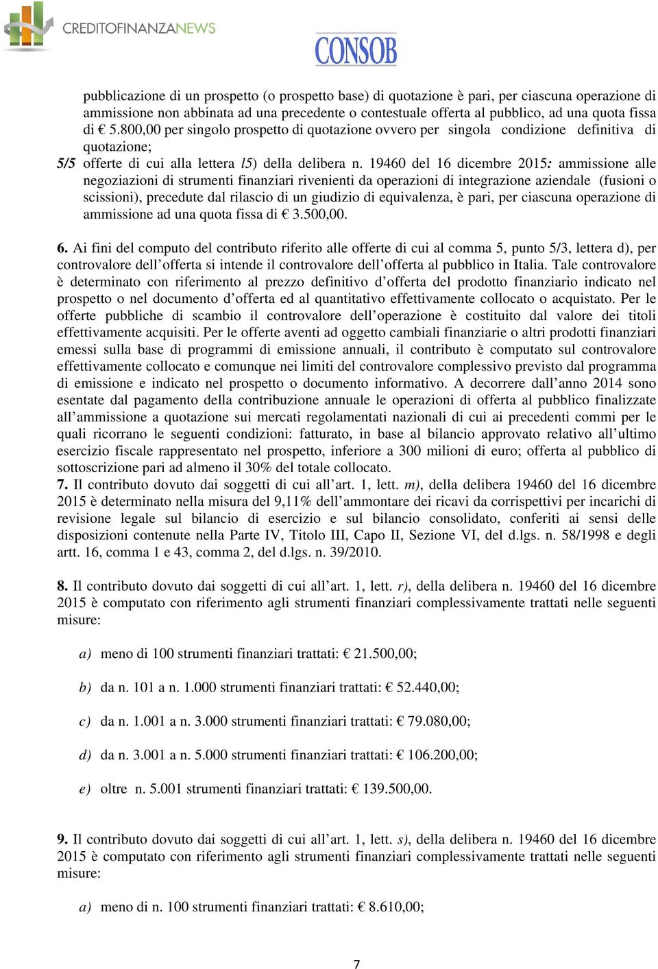 19460 del 16 dicembre 2015: ammissione alle negoziazioni di strumenti finanziari rivenienti da operazioni di integrazione aziendale (fusioni o scissioni), precedute dal rilascio di un giudizio di