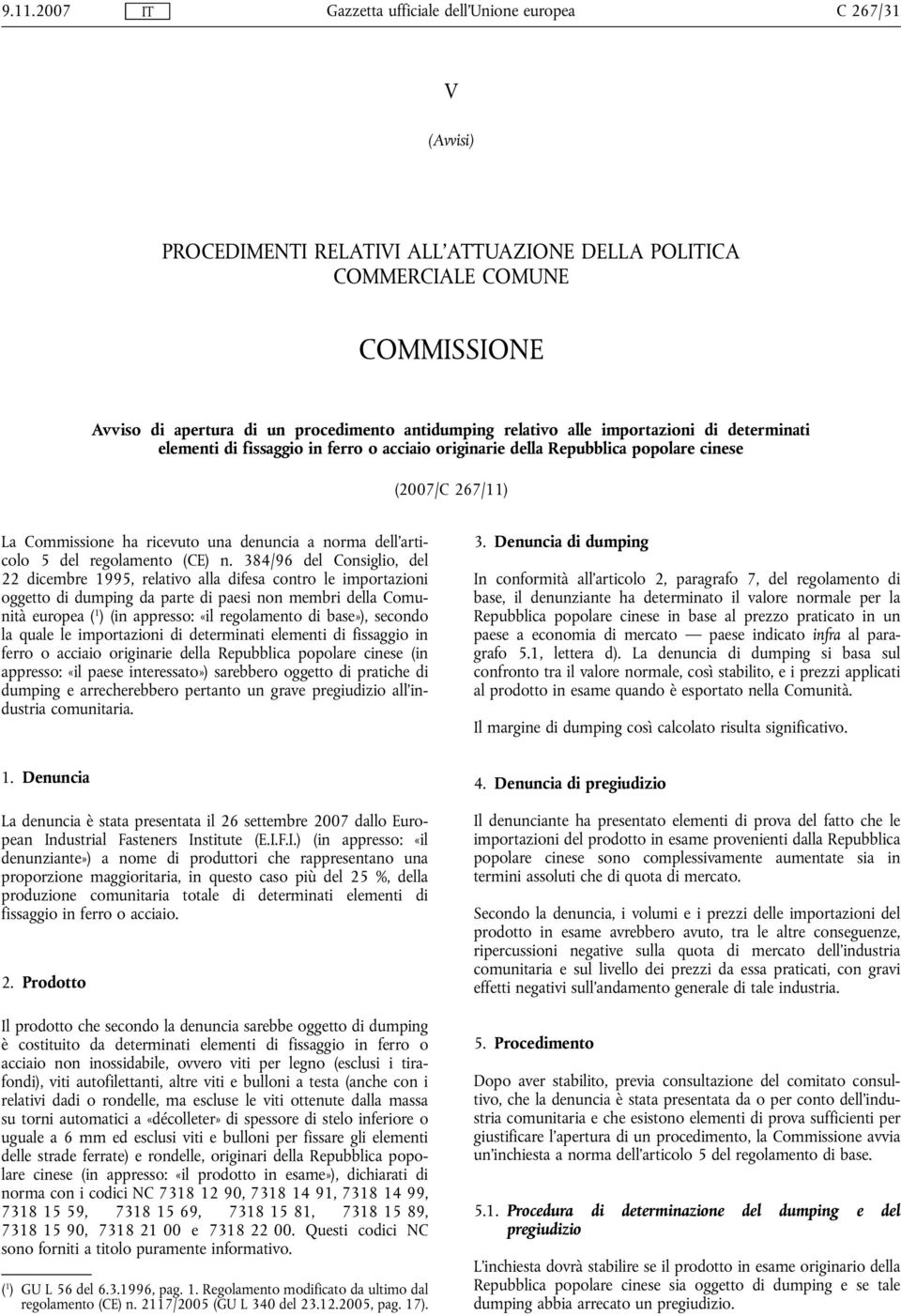 384/96 del Consiglio, del 22 dicembre 1995, relativo alla difesa contro le importazioni oggetto di dumping da parte di paesi non membri della Comunità europea ( 1 ) (in appresso: «il regolamento di