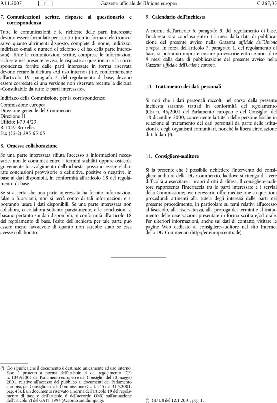 quanto altrimenti disposto, complete di nome, indirizzo, indirizzo e-mail e numeri di telefono e di fax della parte interessata).