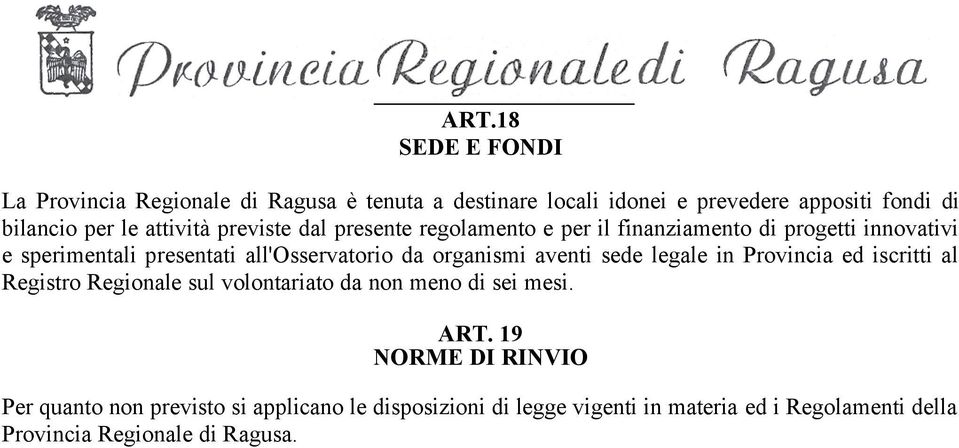 organismi aventi sede legale in Provincia ed iscritti al Registro Regionale sul volontariato da non meno di sei mesi. ART.