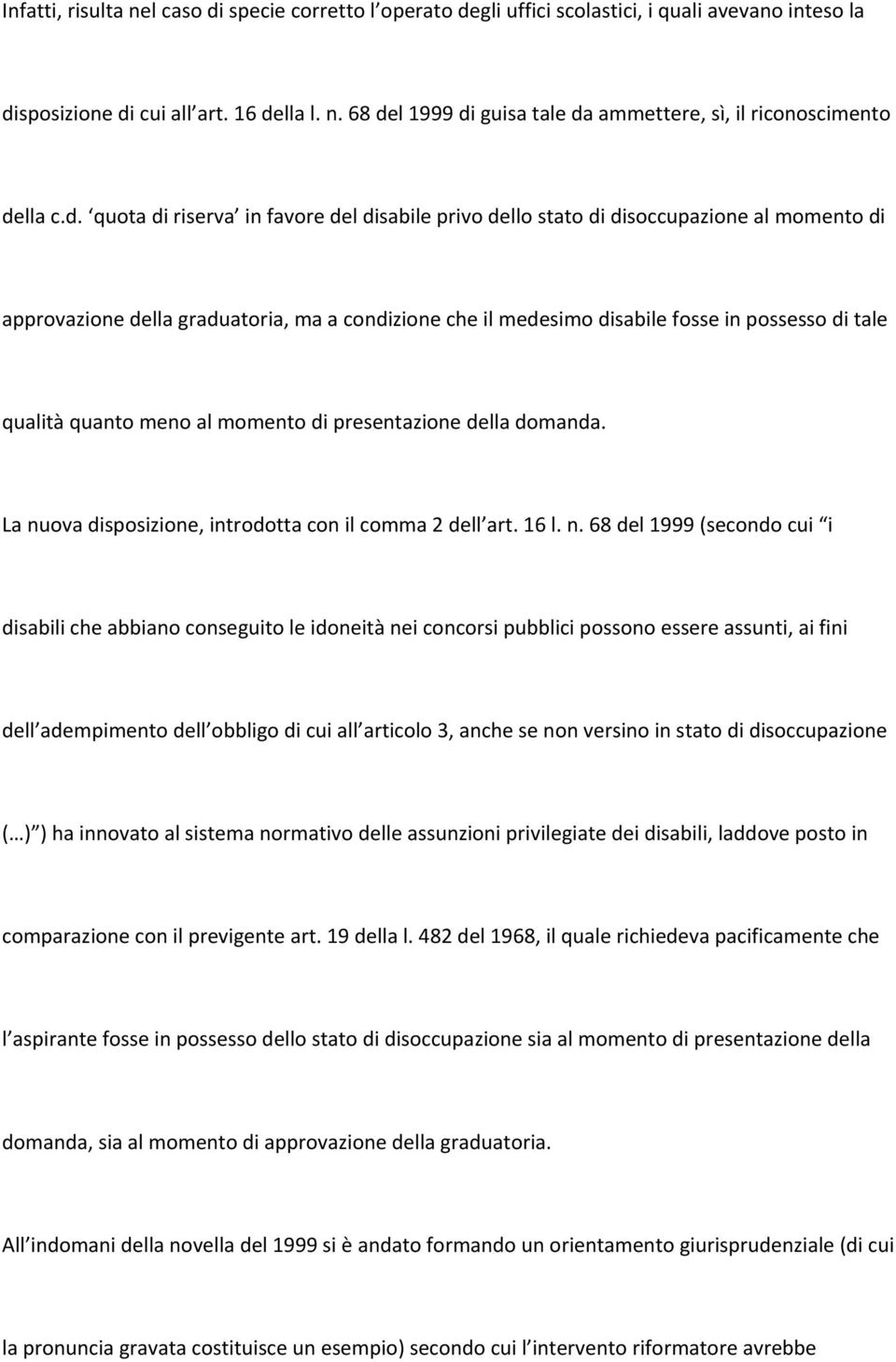 quanto meno al momento di presentazione della domanda. La nu