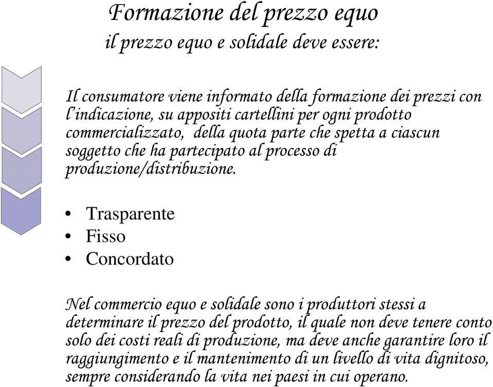 Trasparente Fisso Concordato Nel commercio equo e solidale sono i produttori stessi a determinare il prezzo del prodotto, il quale non deve tenere conto solo dei