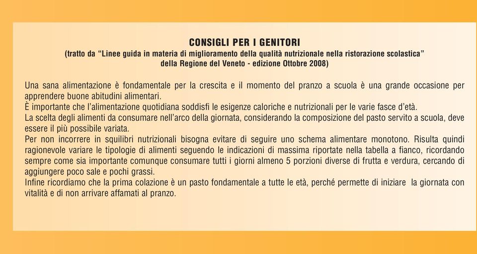 È importante che l alimentazione quotidiana soddisfi le esigenze caloriche e nutrizionali per le varie fasce d età.