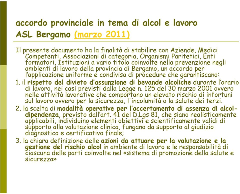 che garantiscano: 1. il rispetto del divieto d assunzione di bevande alcoliche durante l orario di lavoro, nei casi previsti dalla Legge n.