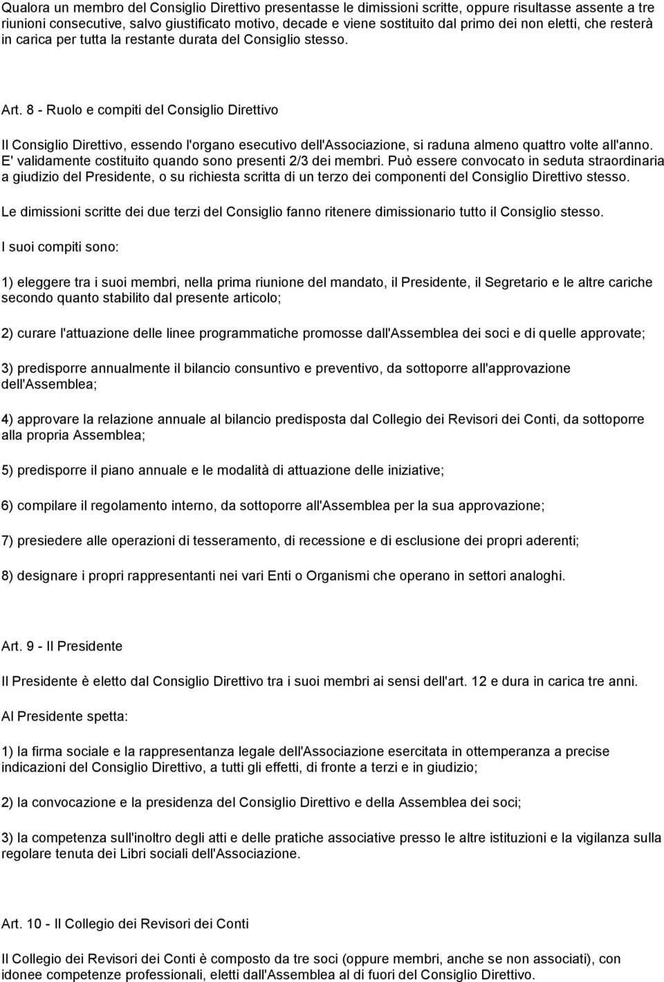 8 - Ruolo e compiti del Consiglio Direttivo Il Consiglio Direttivo, essendo l'organo esecutivo dell'associazione, si raduna almeno quattro volte all'anno.