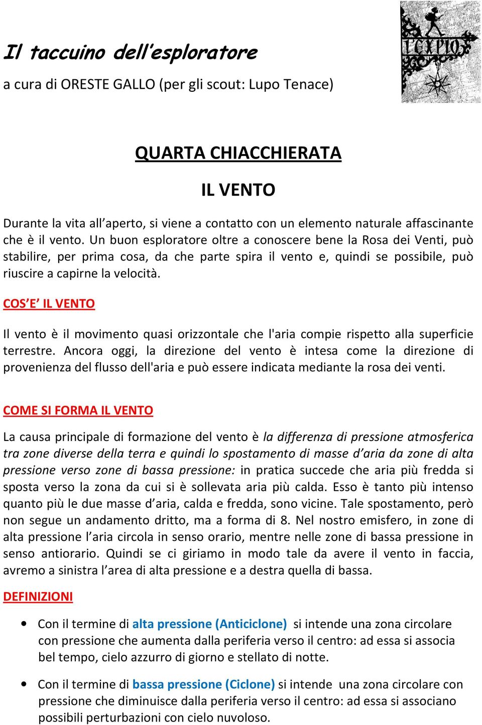 COS E IL VENTO Il vento è il movimento quasi orizzontale che l'aria compie rispetto alla superficie terrestre.