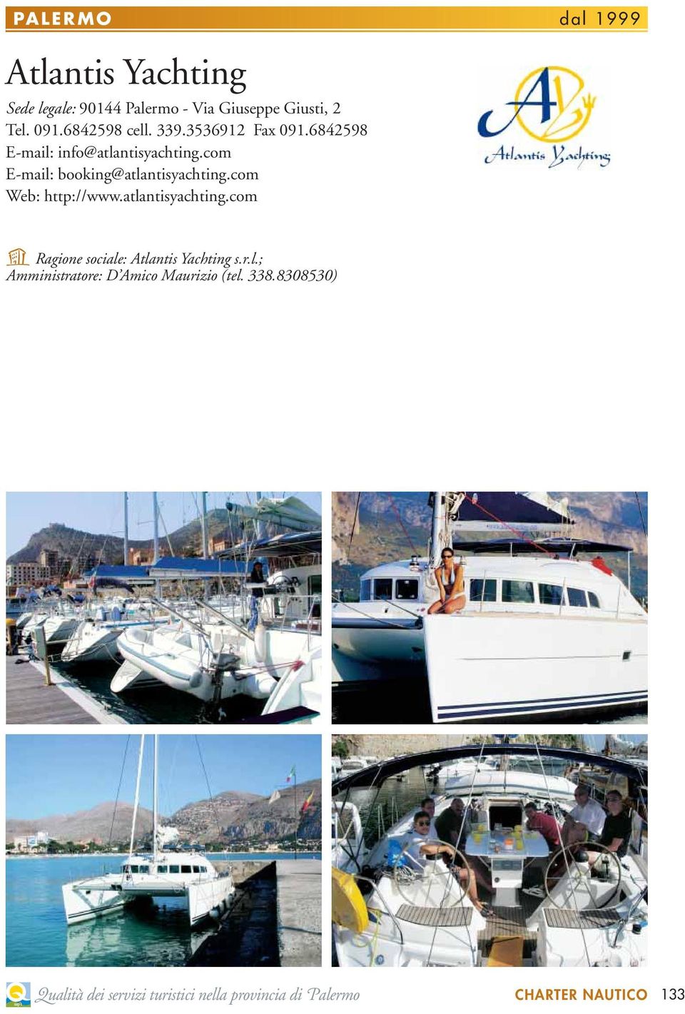 com E-mail: booking@atlantisyachting.com Web: http://www.atlantisyachting.com U Ragione sociale: Atlantis Yachting s.
