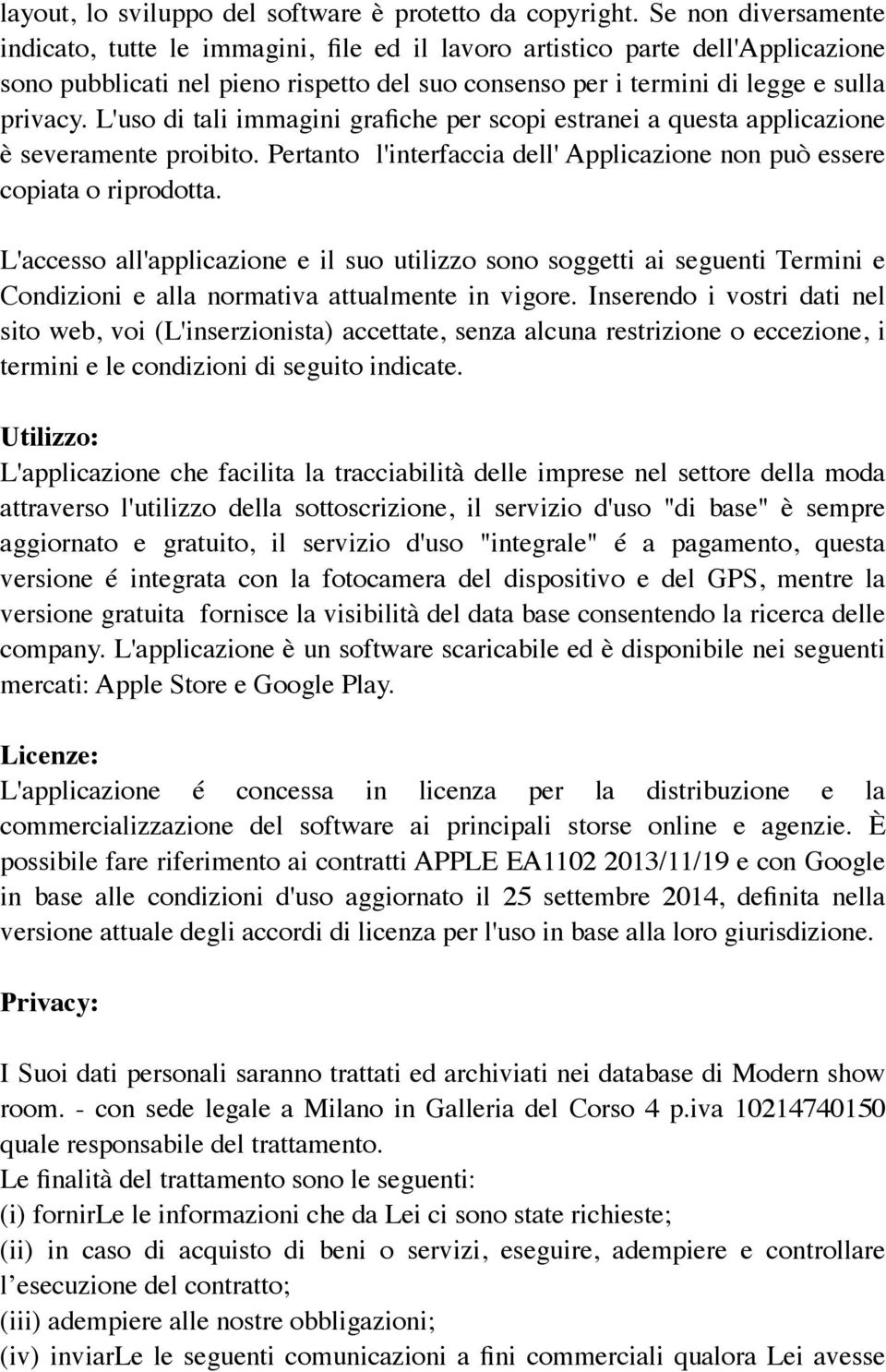 L'uso di tali immagini grafiche per scopi estranei a questa applicazione è severamente proibito. Pertanto l'interfaccia dell' Applicazione non può essere copiata o riprodotta.