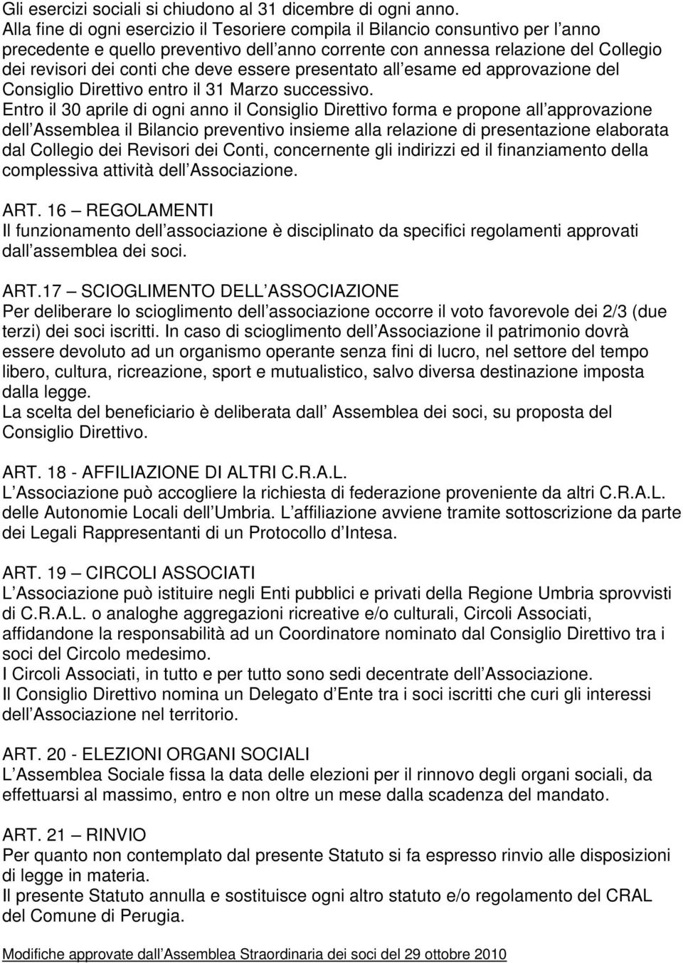 essere presentato all esame ed approvazione del Consiglio Direttivo entro il 31 Marzo successivo.