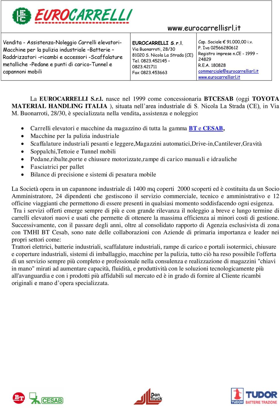 industriali pesanti e leggere,magazzini automatici,drive-in,cantilever,gravità Soppalchi,Tettoie e Tunnel mobili Pedane,ribalte,porte e chiusure motorizzate,rampe di carico manuali e idrauliche