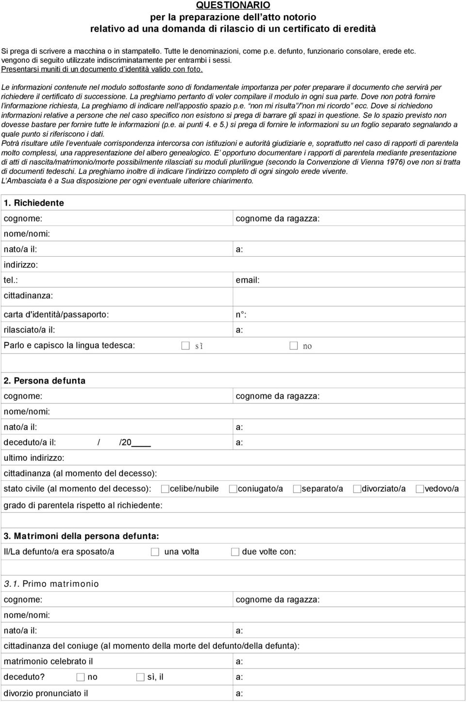 Le informazioni contenute nel modulo sottostante sono di fondamentale importanza per poter preparare il documento che servirà per richiedere il certificato di successione.