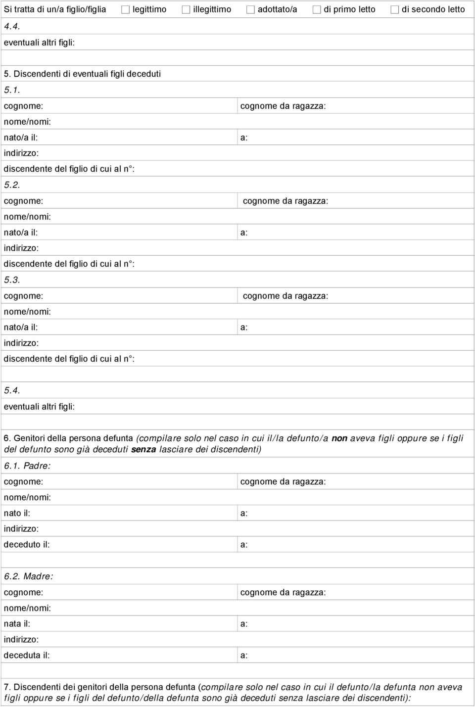 Genitori della persona defunta (compilare solo nel caso in cui il/la defunto/a non aveva figli oppure se i figli del defunto sono già deceduti senza lasciare dei