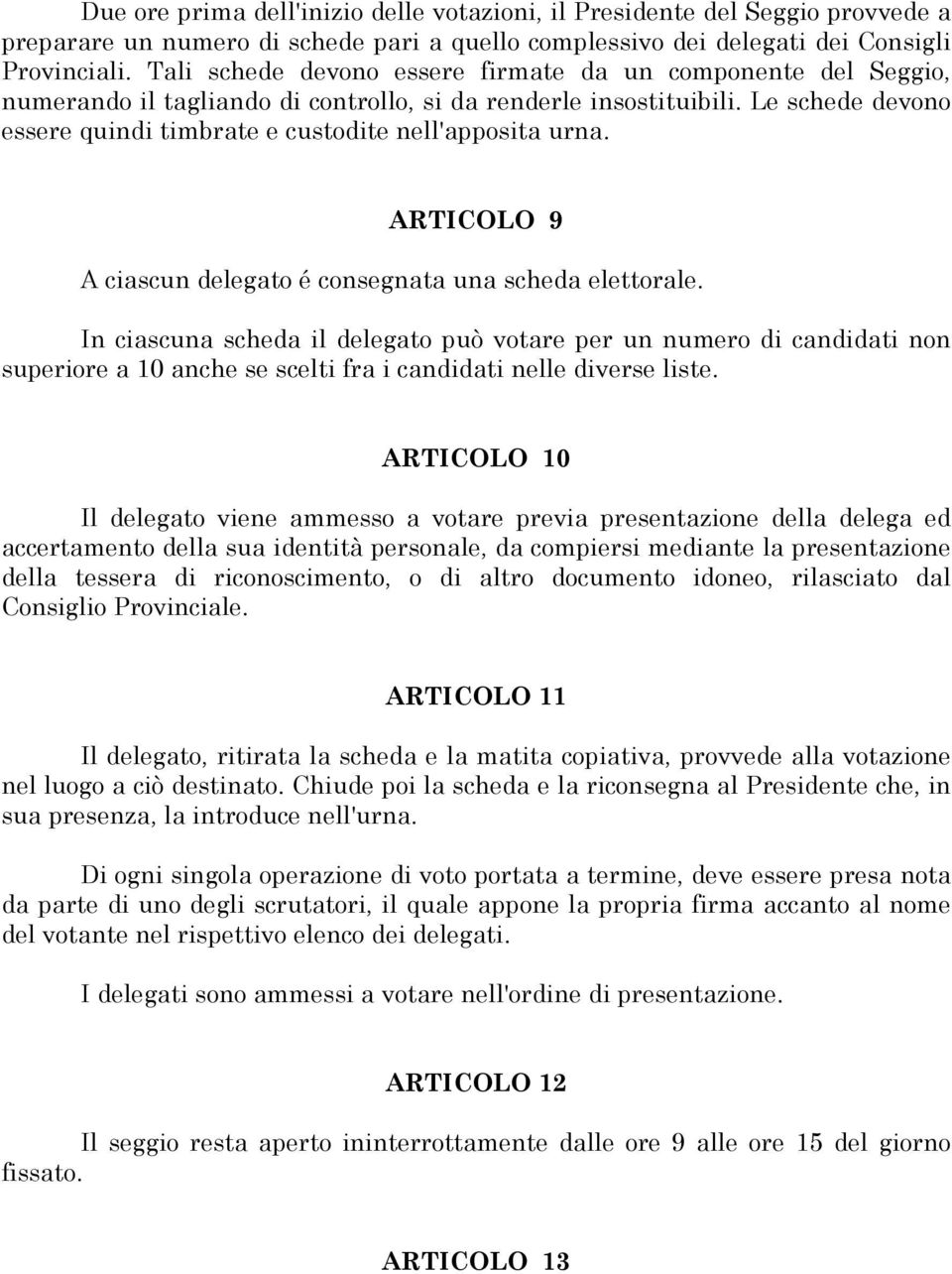 Le schede devono essere quindi timbrate e custodite nell'apposita urna. ARTICOLO 9 A ciascun delegato é consegnata una scheda elettorale.