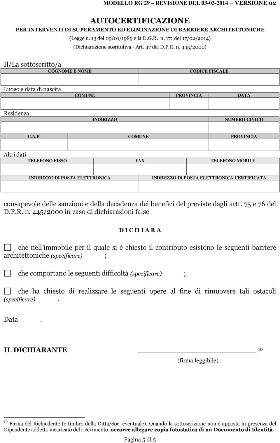 445/2000) Il/La sottoscritto/a Altri dati TELEFONO FISSO FAX TELEFONO MOBILE DI POSTA ELETTRONICA DI POSTA ELETTRONICA CERTIFICATA consapevole delle sanzioni e della decadenza dei benefici del