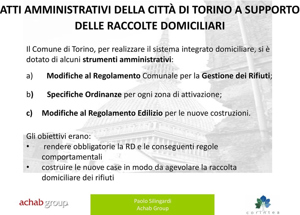 Specifiche Ordinanze per ogni zona di attivazione; c) Modifiche al Regolamento Edilizio per le nuove costruzioni.