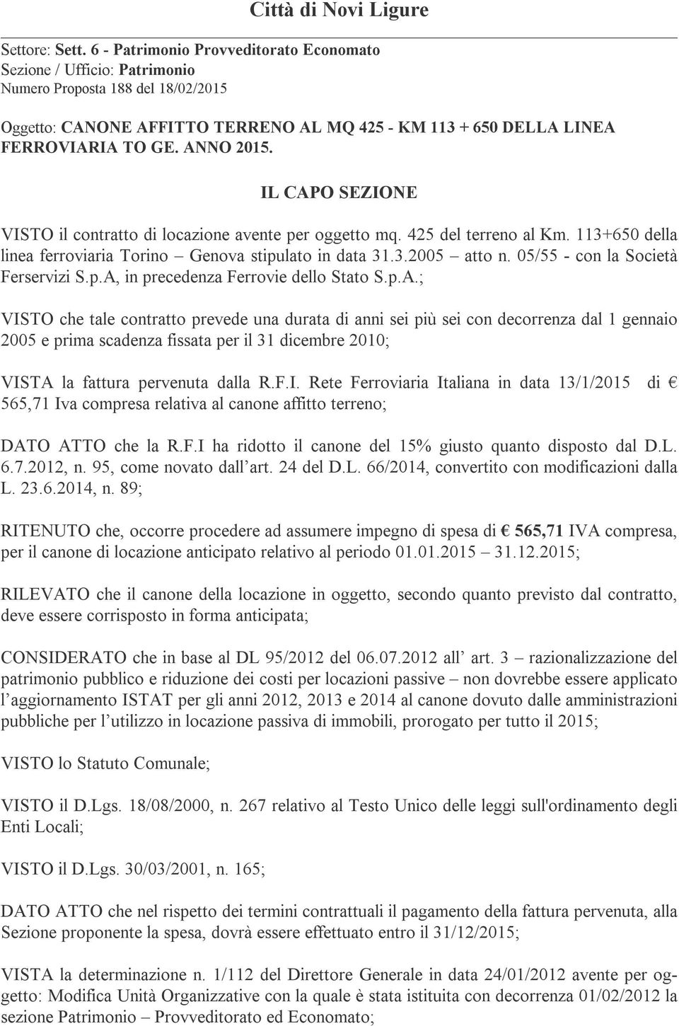 ANNO 2015. IL CAPO SEZIONE VISTO il contratto di locazione avente per oggetto mq. 425 del terreno al Km. 113+650 della linea ferroviaria Torino Genova stipulato in data 31.3.2005 atto n.