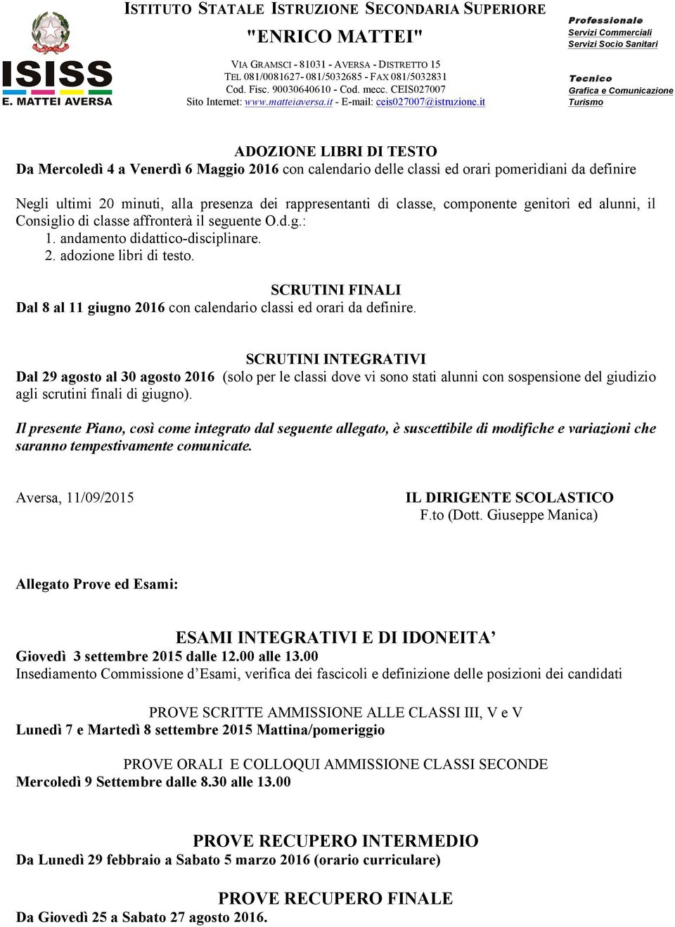 SCRUTINI FINALI Dal 8 al 11 giugno 2016 con calendario classi ed orari da definire.