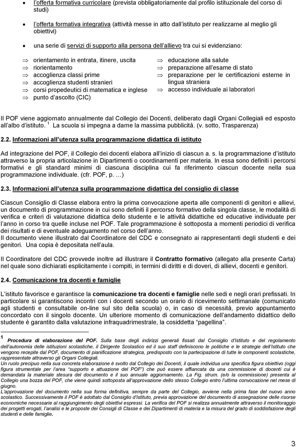 studenti stranieri corsi propedeutici di matematica e inglese punto d ascolto (CIC) educazione alla salute preparazione all esame di stato preparazione per le certificazioni esterne in lingua