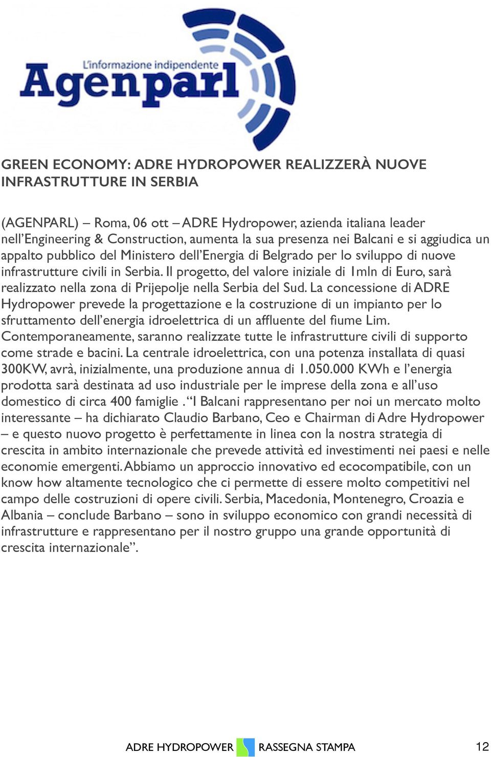 Belgrado per lo sviluppo di nuove infrastrutture civili in Serbia. Il progetto, del valore iniziale di 1mln di Euro, sarà realizzato nella zona di Prijepolje nella Serbia del Sud.