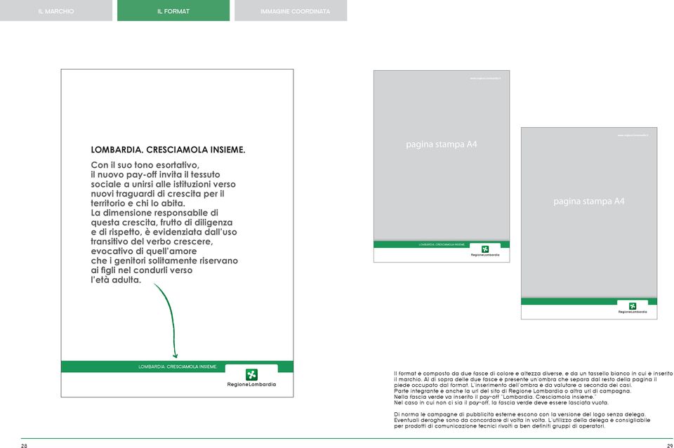 ai figli nel condurli verso l età adulta. pagina stampa A4 pagina stampa A4 Il format è composto da due fasce di colore e altezza diverse, e da un tassello bianco in cui è inserito il marchio.