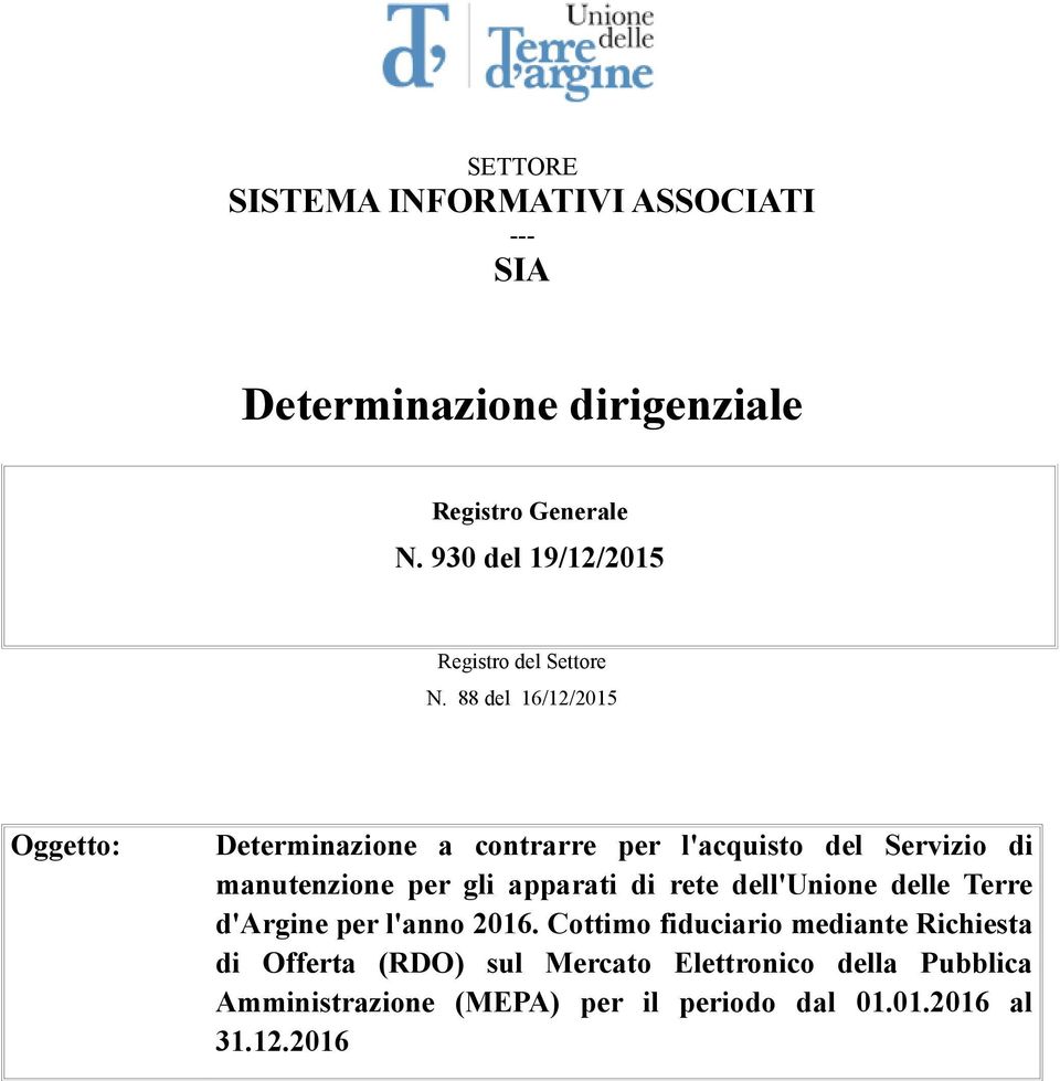 88 del 16/12/2015 Oggetto: Determinazione a contrarre per l'acquisto del Servizio di manutenzione per gli apparati di