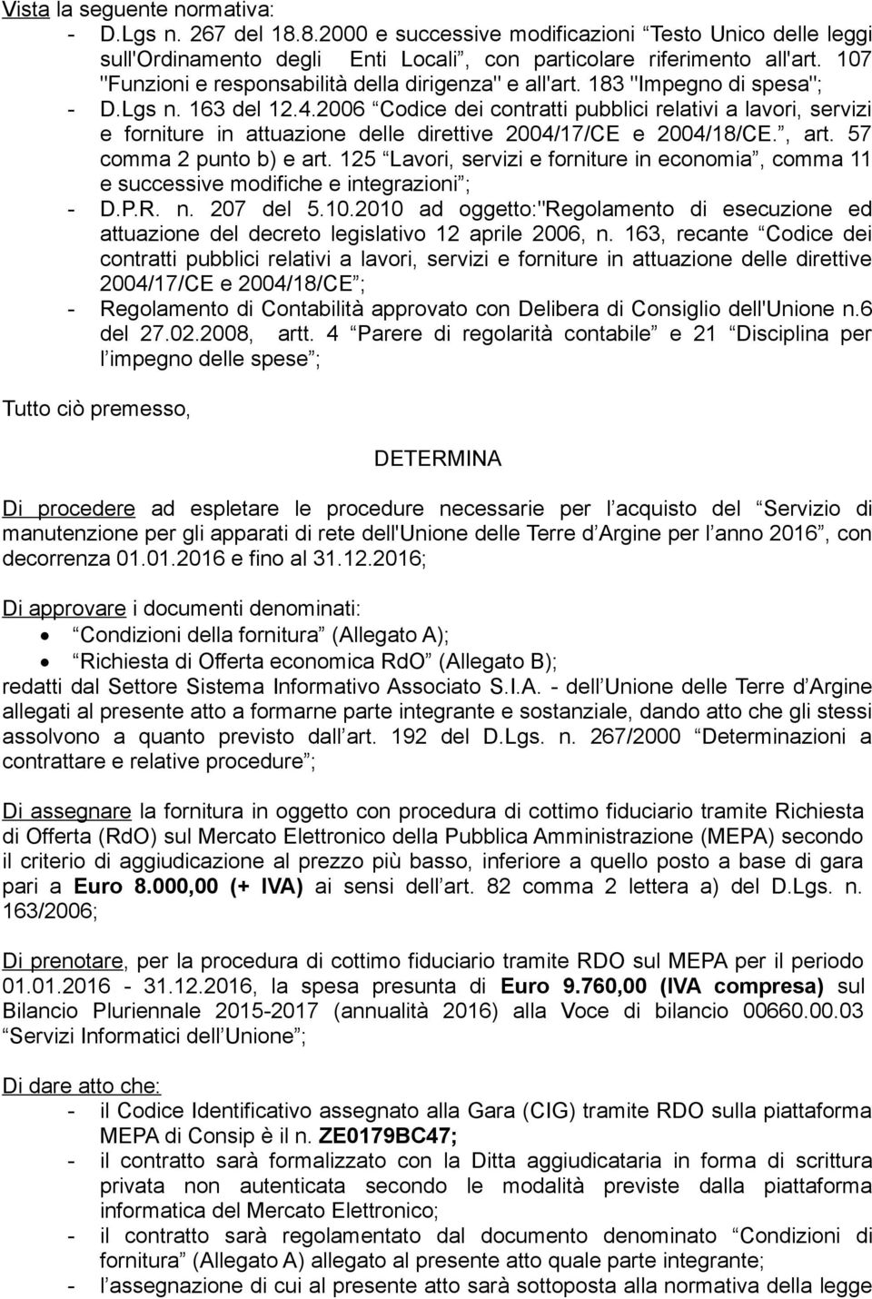 2006 Codice dei contratti pubblici relativi a lavori, servizi e forniture in attuazione delle direttive 2004/17/CE e 2004/18/CE., art. 57 comma 2 punto b) e art.
