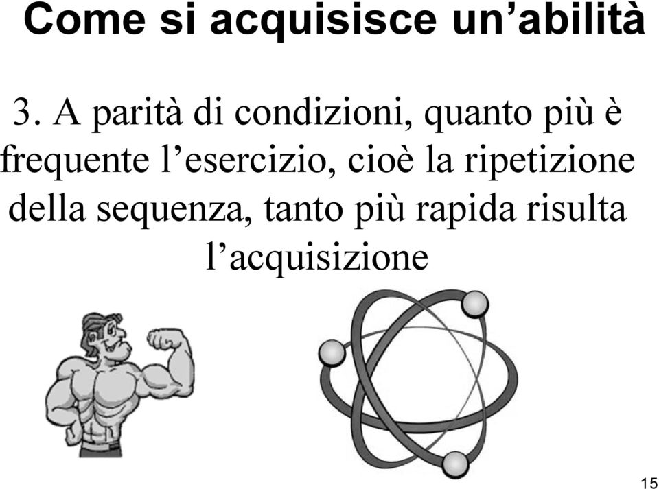 frequente l esercizio, cioè la ripetizione