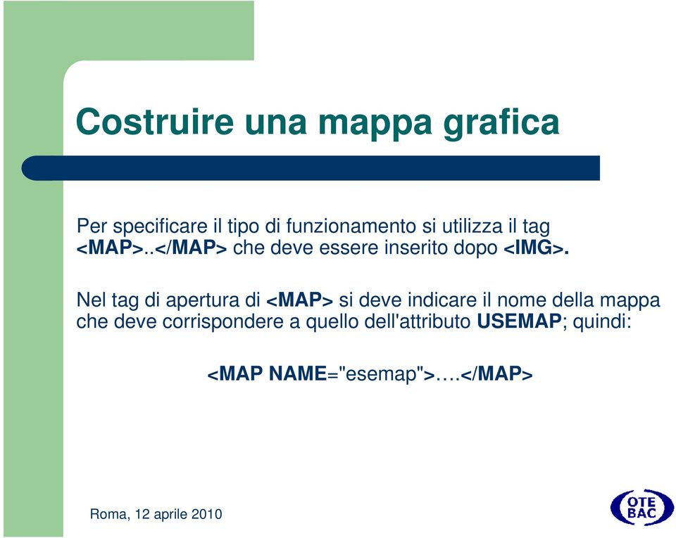 Nel tag di apertura di <MAP> si deve indicare il nome della mappa che