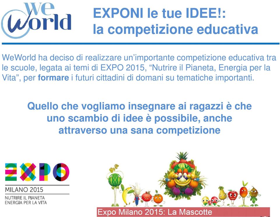 tra le scuole, legata ai temi di EXPO 2015, Nutrire il Pianeta, Energia per la Vita, per formare